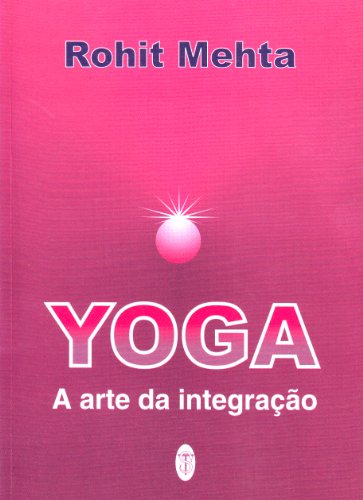 Ler Yoga A Arte Da Integração, do autor Rohit Mehta
