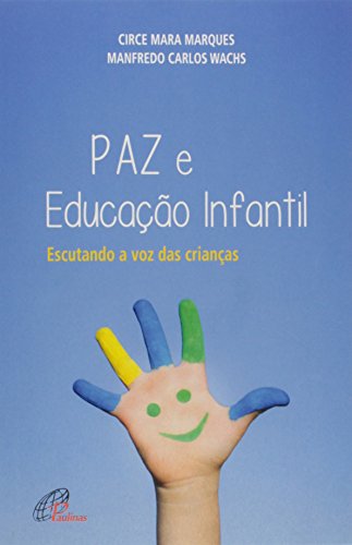 Ler Paz e educação infantil: Escutando a voz das crianças, do autor Circe Mara Marques; Manfredo Carlos Wachs