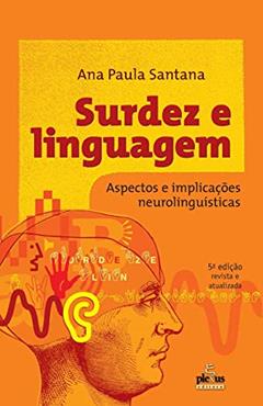 Surdez e linguagem: Aspectos e implicações neurolinguísticas, do autor Ana Paula Santana