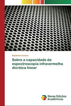 Sobre a capacidade da espectroscopia infravermelha dicróica linear, do autor Bojidarka Ivanova