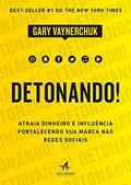Ler Detonando!: Atraia Dinheiro e Influência Fortalecendo sua Marca nas Redes Sociais, do autor Gary Vaynerchuk