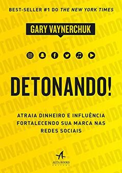 Detonando!: Atraia Dinheiro e Influência Fortalecendo sua Marca nas Redes Sociais, do autor Gary Vaynerchuk