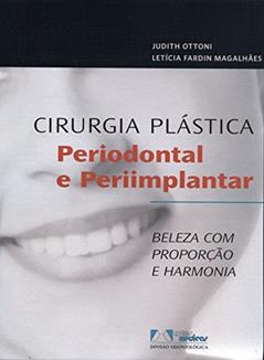 Cirurgia Plástica Periodontal e Periimplantar: Beleza com Proporção e Harmonia, do autor Judith Ottoni; Letícia Fardin Magalhães