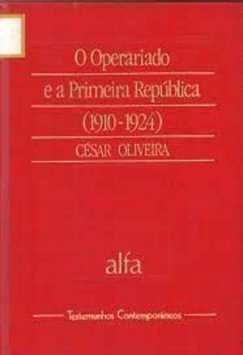 Ler O Operariado e a Primeira República Vol 10 da Col. Testemunhos, do autor César Oliveira