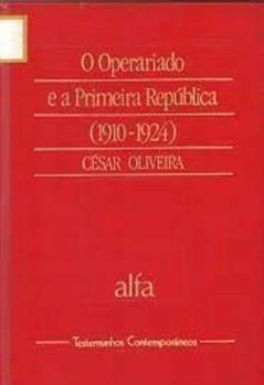 O Operariado e a Primeira República Vol 10 da Col. Testemunhos, do autor César Oliveira