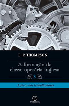 A formação da classe operária inglesa - Vol. 3, do autor E. P. Thompson