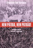 Ler Nem pátria, nem patrão! - 3ª edição: Memória operária, cultura e literatura no Brasil, do autor Francisco Foot Hardman Ler Nem pátria, nem patrão! - 3ª edição: Memória operária, cultura e literatura no Brasil, do autor Francisco Foot Hardman