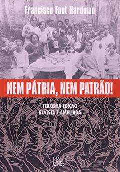 Nem pátria, nem patrão! - 3ª edição: Memória operária, cultura e literatura no Brasil, do autor Francisco Foot Hardman