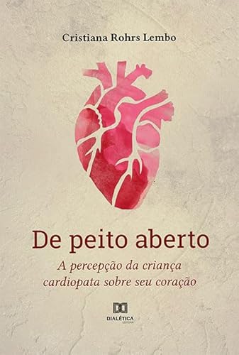 Ler De peito aberto: a percepção da criança cardiopata sobre seu coração, do autor Cristiana Rohrs Lembo
