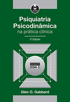 Psiquiatria Psicodinâmica na Prática Clínica, do autor Glen O. Gabbard