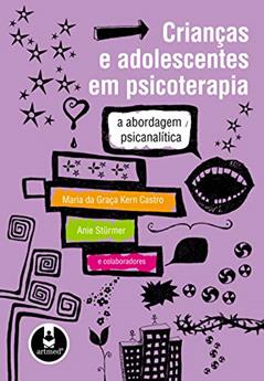 Crianças e Adolescentes em Psicoterapia: A Abordagem Psicanalítica, do autor Maria da Graça Kern Castro; Anie Stürmer