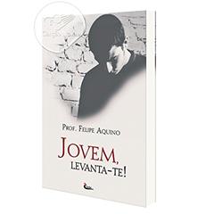 Jovem Levanta-Te, do autor Felipe Aquino