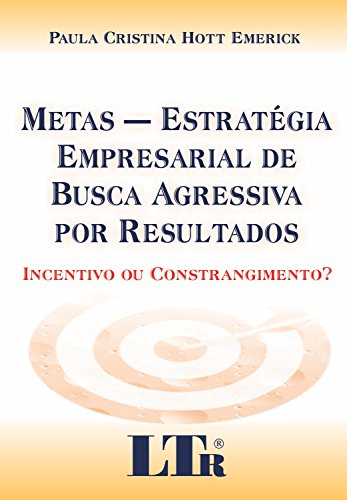 Ler Metas - Estratégia Empresarial De Busca Agressiva Por Resultados: Incentivo Ou Constrangimento?, do autor Paula Cristina Hott Emerick