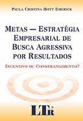 Ler Metas - Estratégia Empresarial De Busca Agressiva Por Resultados: Incentivo Ou Constrangimento?, do autor Paula Cristina Hott Emerick Ler Metas - Estratégia Empresarial De Busca Agressiva Por Resultados: Incentivo Ou Constrangimento?, do autor Paula Cristina Hott Emerick
