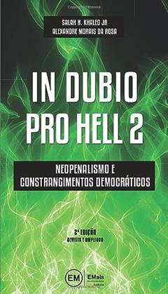 In Dubio Pro Hell 2: Neopenalismo E Constrangimentos Democráticos, do autor Salah Kaled Jr; Alexandre Morais Da Rosa