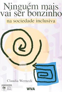 Ninguém Mais Vai Ser Bonzinho na Sociedade Inclusiva, do autor Claudia Werneck