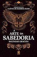 Ler A Arte da Sabedoria: Edição com prefácio de Clóvis de Barros Filho, do autor Baltasar Gracián Ler A Arte da Sabedoria: Edição com prefácio de Clóvis de Barros Filho, do autor Baltasar Gracián