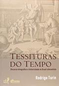 Ler Tessituras do Tempo. Discurso Etnográfico e Historicidade no Brasil Oitocentista, do autor Rodrigo Turin Ler Tessituras do Tempo. Discurso Etnográfico e Historicidade no Brasil Oitocentista, do autor Rodrigo Turin