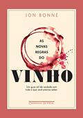 Ler As novas regras do vinho: Um guia útil de verdade com tudo o que você precisa saber, do autor Jon Bonné