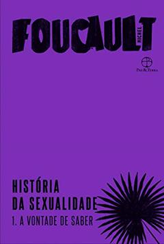 História da sexualidade: A vontade do saber (Vol. 1): A vontade de saber, do autor Michel Foucault