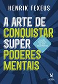 Ler A arte de conquistar superpoderes mentais, do autor Henrik Fexeus