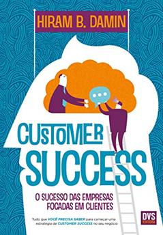 Customer Success: O sucesso das empresas focadas em clientes, do autor B. Damin Hiram