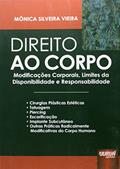Ler Direito ao Corpo - Modificações Corporais, Limites da Disponibilidade e Responsabilidade, do autor Mônica Silveira Vieira