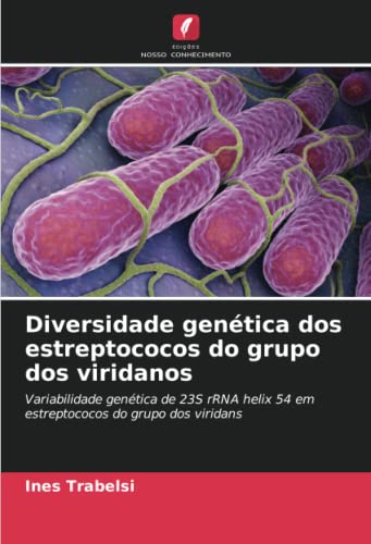 Ler Diversidade genética dos estreptococos do grupo dos viridanos: Variabilidade genética de 23S rRNA helix 54 em estreptococos do grupo dos viridans, do autor Inès Trabelsi
