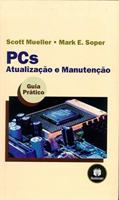 PCs: Atualização e Manutenção, do autor Scott Mueller; Mark E. Soper