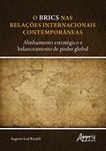 Ler O BRICS nas relações internacionais contemporâneas: alinhamento estratégico e balanceamento de poder global, do autor Augusto Leal Rinaldi Ler O BRICS nas relações internacionais contemporâneas: alinhamento estratégico e balanceamento de poder global, do autor Augusto Leal Rinaldi