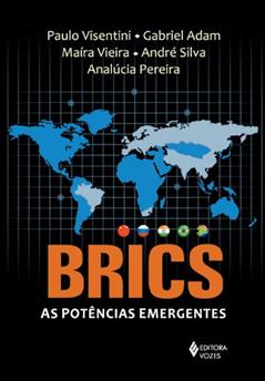 BRICS: as potências emergentes: China, Rússia, Índia, Brasil e África do Sul, do autor Paulo Fagundes Visentini; Analúcia Danilevicz Pereira; Gabriel Adam; Maíra Vieira; André Silva