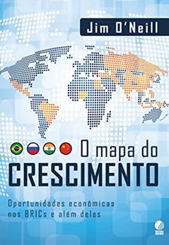 O mapa do crescimento: Oportunidades econômicas nos BRICs e além deles, do autor Jim Neill
