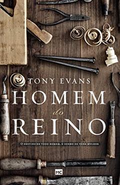 Homem do Reino: O destino de todo homem, o sonho de toda mulher, do autor Tony Evans