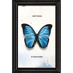 Ler O Colecionador: A espécie rara que faltava na coleção dos leitores brasileiros, do autor John Fowles