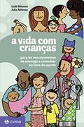 Ler A vida com crianças: Para ler nos momentos de sossego e consultar na hora do aperto, do autor Julia Milman; Lulli Milman Ler A vida com crianças: Para ler nos momentos de sossego e consultar na hora do aperto, do autor Julia Milman; Lulli Milman