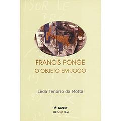 Francis Ponge, o objeto em jogo, do autor Leda Tenório Da Motta