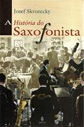 Ler A História do Saxofonista, do autor Josef Skvorecky