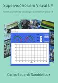 Ler Supervisórios em Visual C#, do autor Carlos Eduardo Sandrini Luz Ler Supervisórios em Visual C#, do autor Carlos Eduardo Sandrini Luz