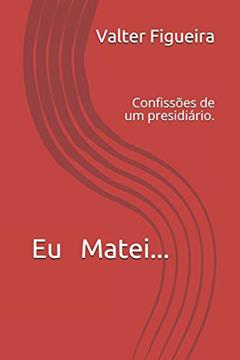 Confissões de Um Presidiário, do autor Valter Figueira
