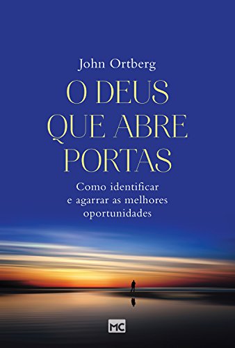 Ler O Deus que abre portas: Como identificar e agarrar as melhores oportunidades, do autor John Ortberg Ler O Deus que abre portas: Como identificar e agarrar as melhores oportunidades, do autor John Ortberg