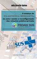 Ler O avanço da filantropia mercantil no setor saúde e reconfiguração das relações público-privada PROADI-SUS, do autor JULIA AMORIM SANTOS Ler O avanço da filantropia mercantil no setor saúde e reconfiguração das relações público-privada PROADI-SUS, do autor JULIA AMORIM SANTOS