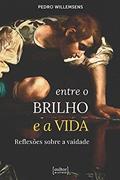 Ler Entre o Brilho e a Vida: Reflexões Sobre a Vaidade, do autor Pedro Willemsens