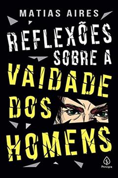 Reflexões sobre a vaidade dos homens, do autor Matias Aires