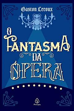 O Fantasma da Ópera, do autor Gaston Leroux