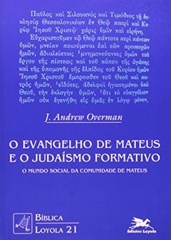O evangelho de Mateus e o judaísmo formativo: O mundo social da comunidade de Mateus: 20, do autor J. Andrew Overmann