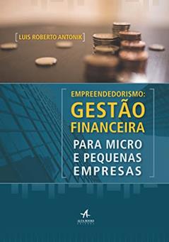 Empreendedorismo: gestão financeira para micro e pequenas empresas, do autor Luis Roberto Antonik
