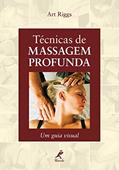 Ler Técnicas de massagem profunda: Um guia visual, do autor Art Riggs Ler Técnicas de massagem profunda: Um guia visual, do autor Art Riggs