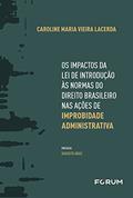 Ler Os Impactos da Lei de Introdução às Normas do Direito Brasileiro nas Ações de Improbidade Administrativa, do autor Caroline Maria Vieira Lacerda Ler Os Impactos da Lei de Introdução às Normas do Direito Brasileiro nas Ações de Improbidade Administrativa, do autor Caroline Maria Vieira Lacerda