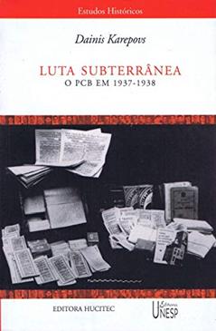 Luta subterrânea. O PCB em 1937-1938, do autor Dainis Karepovs