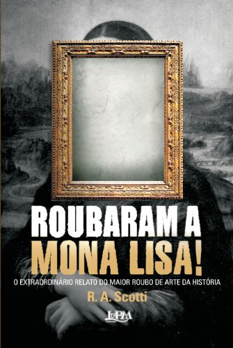 Ler Roubaram a Mona Lisa!, do autor R. A. Scotti